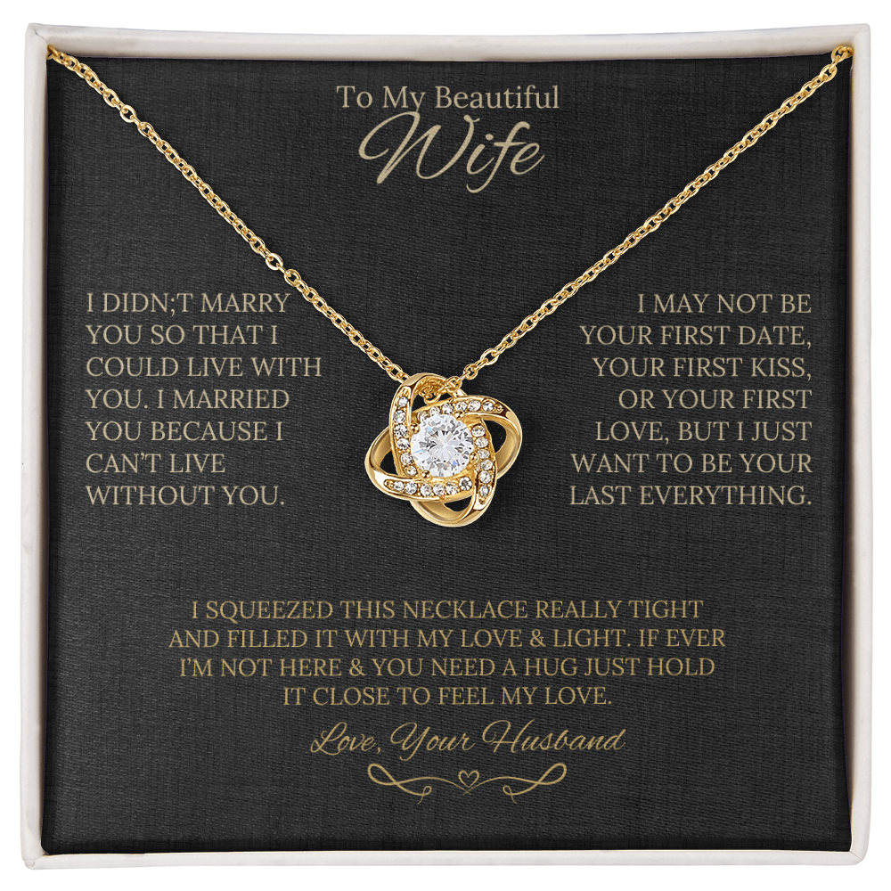Gift for Wife " I Married You Because I Cant Live Without You" Love Knot Necklace