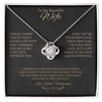 Gift for Wife " I Married You Because I Cant Live Without You" Love Knot Necklace