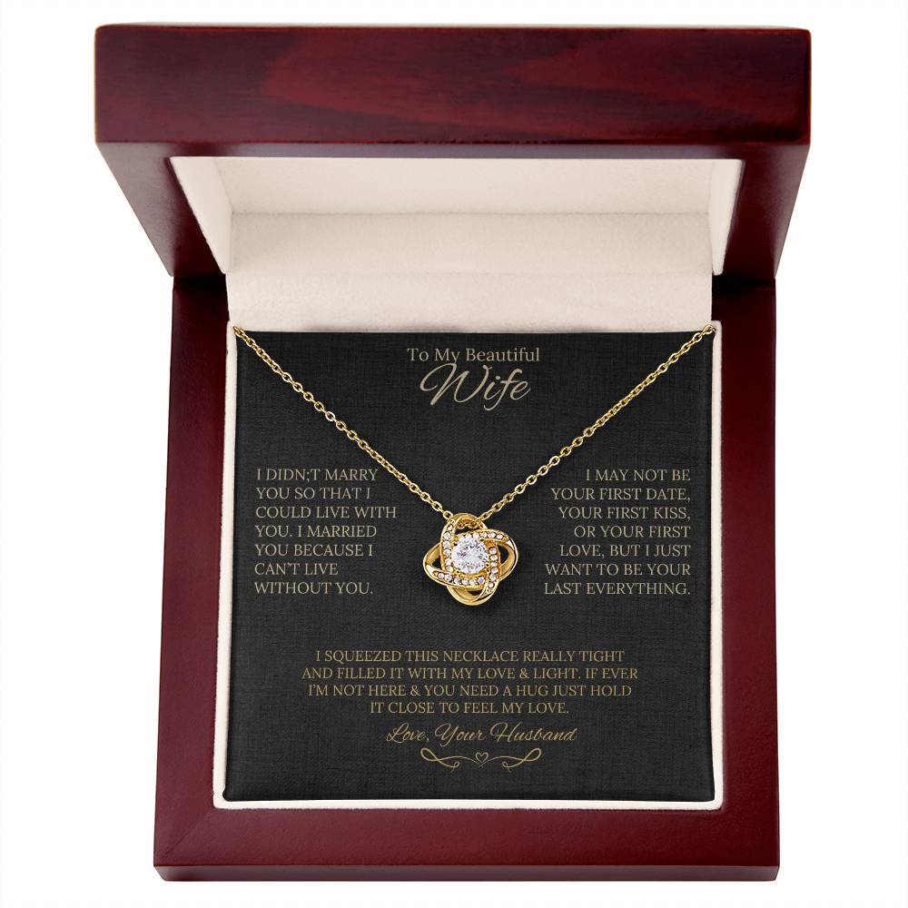 Gift for Wife " I Married You Because I Cant Live Without You" Love Knot Necklace