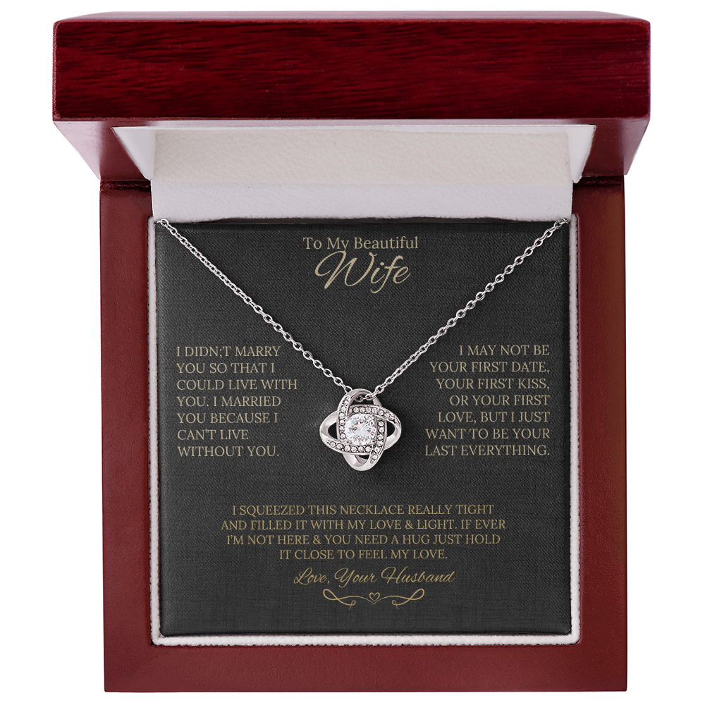 Gift for Wife " I Married You Because I Cant Live Without You" Love Knot Necklace