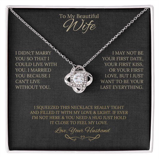 Gift for Wife " I Married You Because I Cant Live Without You" Love Knot Necklace