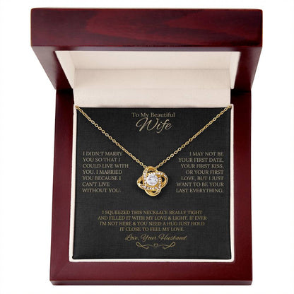 Gift for Wife " I Married You Because I Cant Live Without You" Love Knot Necklace