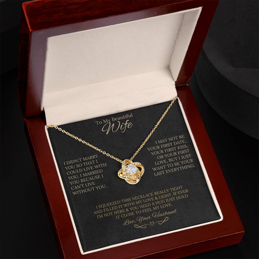 Gift for Wife " I Married You Because I Cant Live Without You" Love Knot Necklace